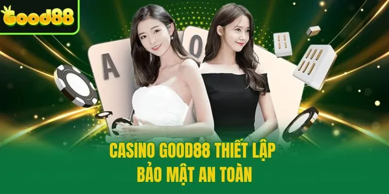Casino Good88 thiết lập bảo mật an toàn