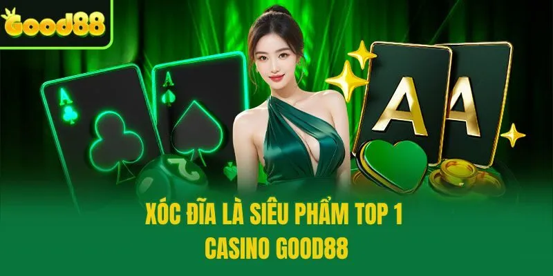 Xóc đĩa là siêu phẩm top 1 casino Good88
