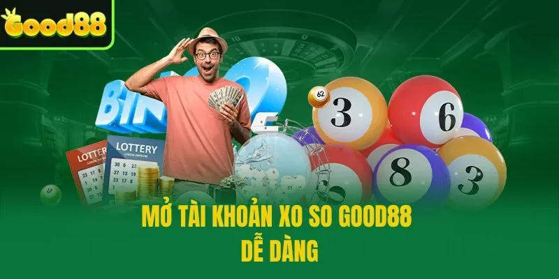 Mở tài khoản XO SO GOOD88 dễ dàng