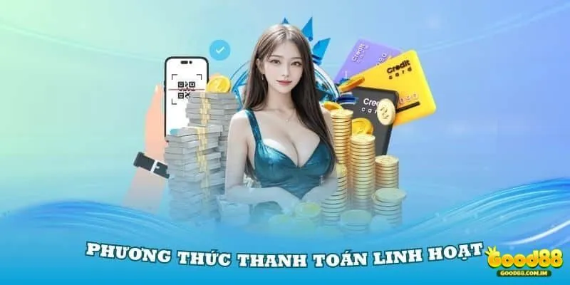 Các phương thức thanh toán linh hoạt tại nhà cái Good88
