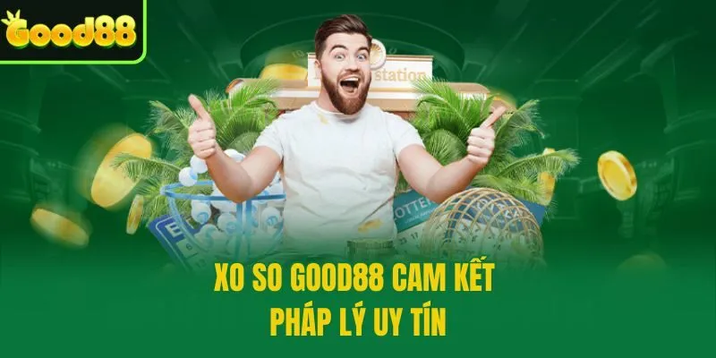 XO SO GOOD88 cam kết pháp lý uy tín