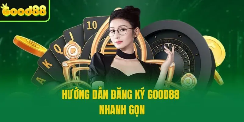 Hướng dẫn đăng ký Good88 nhanh gọn