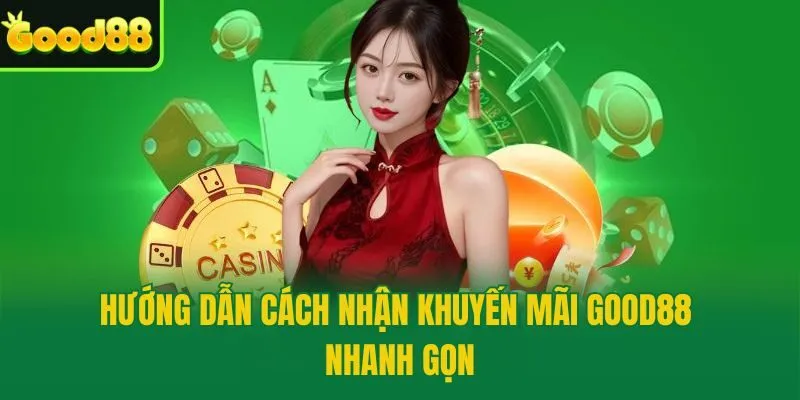 Hướng dẫn cách nhận khuyến mãi Good88 nhanh gọn