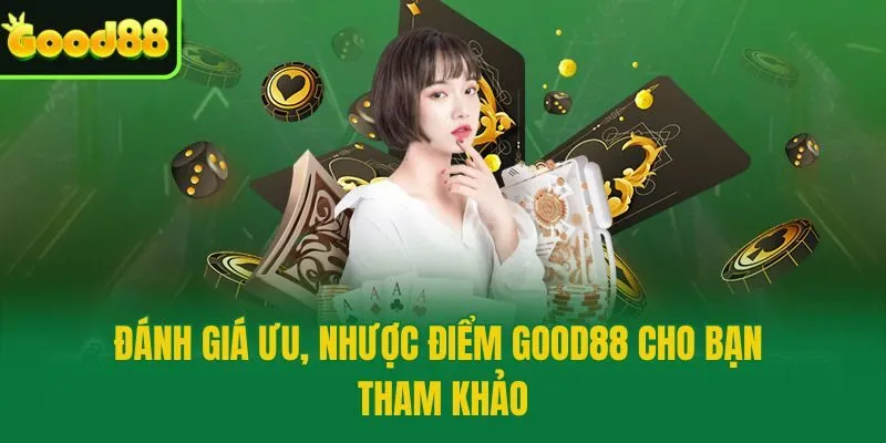 Đánh giá ưu, nhược điểm Good88 cho bạn tham khảo
