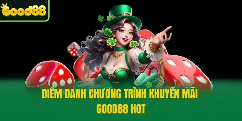 Điểm danh chương trình khuyến mãi Good88 hot