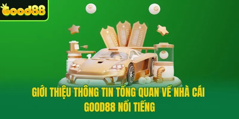 Giới thiệu thông tin tổng quan về nhà cái Good88 nổi tiếng