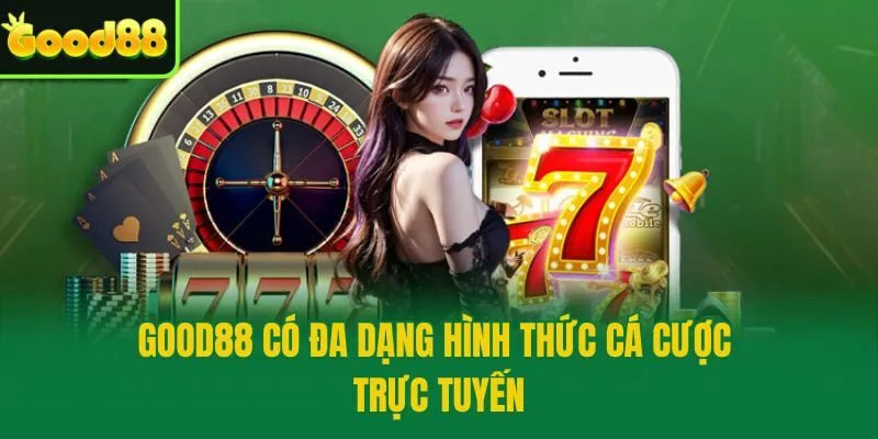 Good88 có đa dạng hình thức cá cược trực tuyến