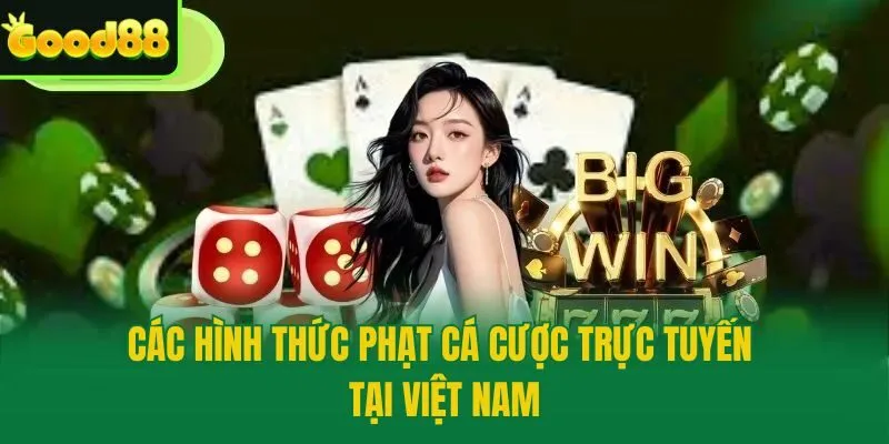 Các hình thức phạt cá cược trực tuyến tại Việt Nam