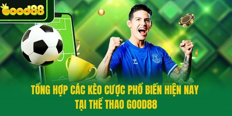 Tổng hợp các kèo cược phổ biến hiện nay tại thể thao Good88