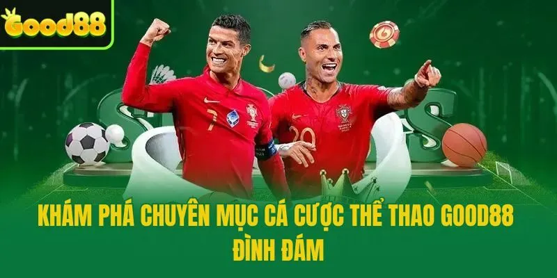 Khám phá chuyên mục cá cược thể thao Good88 đình đám