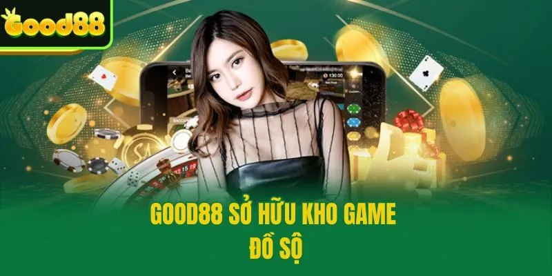 Good88 sở hữu kho game đồ sộ