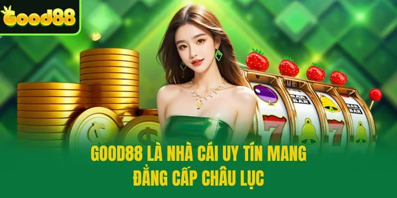 Good88 là nhà cái uy tín mang đẳng cấp châu lục