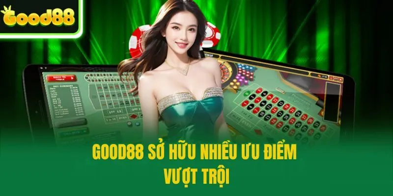 Good88 sở hữu nhiều ưu điểm vượt trội