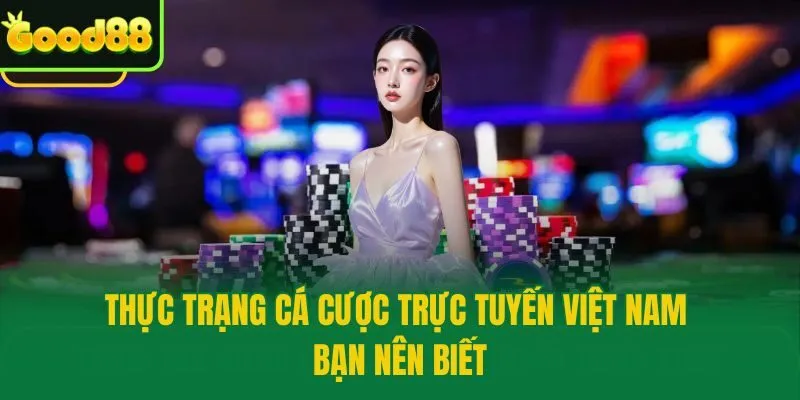 Thực trạng cá cược trực tuyến Việt Nam bạn nên biết
