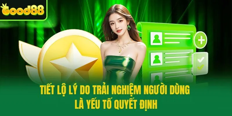 Tiết lộ lý do trải nghiệm người dùng là yếu tố quyết định
