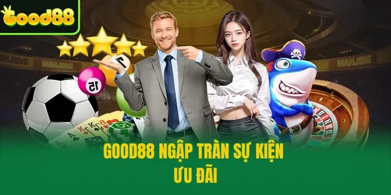 Good88 ngập tràn sự kiện ưu đãi