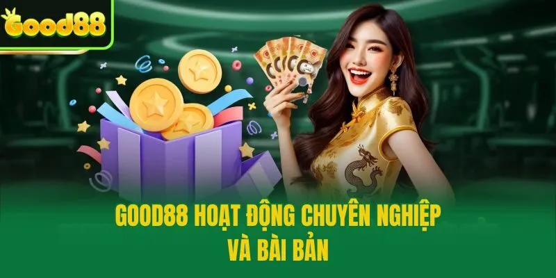Good88 hoạt động chuyên nghiệp và bài bản
